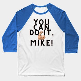 You can do it, Mike Baseball T-Shirt